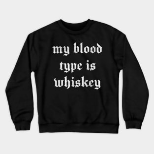 My Blood Type Is Whiskey Crewneck Sweatshirt